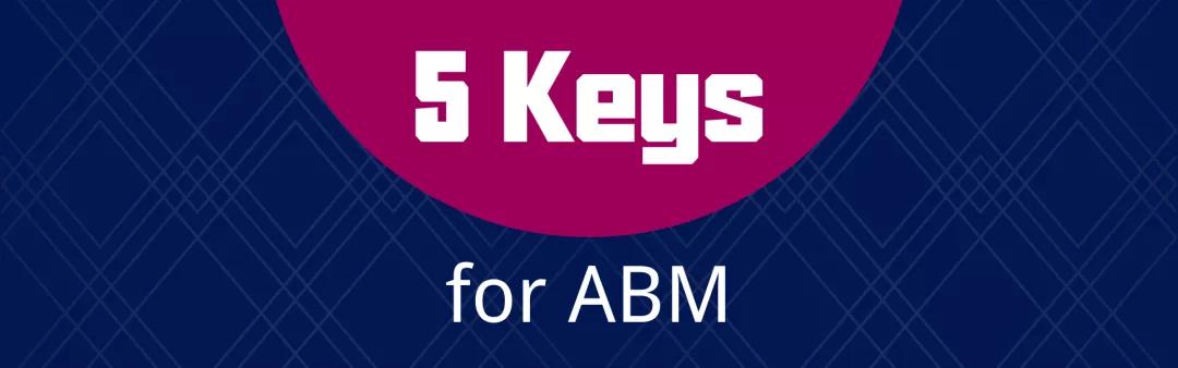 ABM(Account Based Marketing)之前必须厘清的5件事
